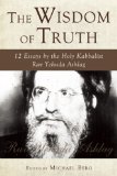 The Wisdom of Truth : 12 Essays by the Holy Kabbalist Rav Yehuda Ashlag [Click for larger image]