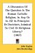 A Discussion Of The Question Is The Roman Catholic Religion, In Any Or In All Its Principles Or Doctrines, Inimical To Civil Or Religious Liberty? cover