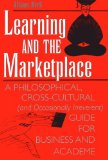 Learning and the Marketplace : A Philosophical, Cross-Cultural (And Occasionally Irreverent) Guide for Business and Academe [Click for larger image]