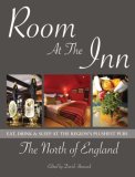 Room at the Inn the North of England : Eat, Sleep & Drink at the Region's Plushest Pubs [Click for larger image]