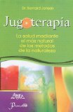 Jugoterapia/ Juice Therapy : La Salud Mediante El Mas Natural De Los Metodos De La Naturaleza [Click for larger image]