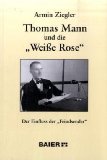 Thomas Mann Und Die Weisse Rose : Der Einfluss Der Feindsender ; Ein Beitrag Zur Weisse Rose-Forschung [Click for larger image]