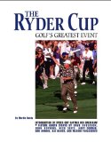 The Ryder Cup : Golf's Greatest Event a Complete History [Click for larger image]