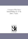 A Memoir of His Honor Samuel Phillips, Ll. D. [Click for larger image]
