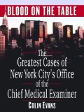 Blood on the Table : The Greatest Cases of New York City's Office of the Chief Medical Examiner [Click for larger image]