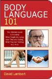 Body Language 101 : The Ultimate Guide to Knowing When People Are Lying, How They Are Feeling, What They Are Thinking, and More [Click for larger image]