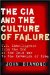 The CIA and the Culture of Failure : U.s. Intelligence from the End of the Cold War to the Invasion of Iraq cover