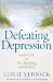 Defeating Depression : Real Hope for Life-changing Wholeness cover