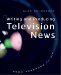 Writing and Producing Television News : From Newsroom to Air cover