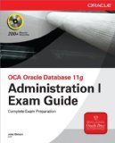 OCA Oracle Database 11g : Administration I Exam Guide (Exam IZO-052) [Click for larger image]