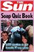 The Sun Soap Quiz Book : 2,000 Questions on Your Favourite TV Soap Operas cover