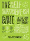 The Self Sufficient-ish Bible : An Eco-living Guide for the 21st Century [Click for larger image]
