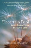 Uncertain Peril : Genetic Engineering and the Future of Seeds [Click for larger image]
