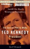The Secret Plot to Make Ted Kennedy President : Inside the Real Watergate Conspiracy, Library Edition [Click for larger image]
