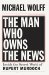 The Man Who Owns the News : How Rupert Murdoch Took the Wall Street Journal and Almost Everything Else cover