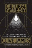 Cultural Amnesia : Necessary Memories from History and the Arts [Click for larger image]