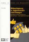 Mitbestimmung in Jugendfreizeiteinrichtungen : Qualitatsmerkmale Als Kriterien Fur Die Praxis ; Eine Empirische Studie [Click for larger image]