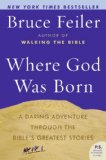 Where God Was Born : A Daring Adventure Through The Bible's Greatest Stories [Click for larger image]