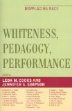 Whiteness, Pedagogy, Performance : Dis/Placing Race [Click for larger image]