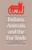 Indians, Animals and the Fur Trade : A Critique of Keepers of the Game [Click for larger image]