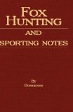 Fox Hunting And Sporting Notes In The West Midlands : Containing Accounts of Sport in Cheshire, Shropshire, Worcestershire, Staffordshire, Herefordshire, and Wales [Click for larger image]