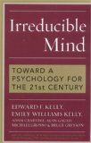 Irreducible Mind : Toward a Psychology for the 21st Century [Click for larger image]