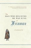 The Man Who Believed He Was King of France : A True Medieval Tale [Click for larger image]