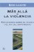 Mas alla de la violencia : Reflexiones Sobre El Origen Y El Fin Del Sufrimiento cover