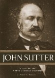 John Sutter : A Life on the North American Frontier [Click for larger image]