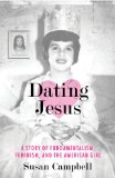 Dating Jesus : A Story of Fundamentalism, Feminism, and the American Girl [Click for larger image]