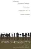 Schools as Communities : Educational Leadership, Relationships, and the Eternal Value of Christian Schooling [Click for larger image]