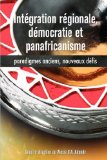 Integration Regionale, Democratie Et Panafricanisme : Paradigmes Anciens, Nouveaux Defis [Click for larger image]