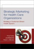 Strategic Marketing for Health Care Organizations : Building a Customer-Driven Health System [Click for larger image]
