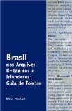 Brasil nos Arquivos BritGnicos e Irlandeses : Guia de Fontes [Click for larger image]