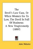 The Devil's Law Case, Or When Women Go To Law, The Devil Is Full Of Business [Click for larger image]