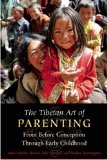 The Tibetan Art of Parenting : From Before Conception Through Early Childhood [Click for larger image]