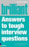 Brilliant Answers To Tough Interview Questions : Smart Answers To Whatever They Can Throw At You [Click for larger image]