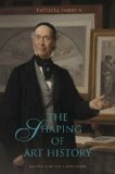 The Shaping of Art History : Meditations on a Discipline [Click for larger image]