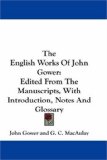 The English Works of John Gower : Edited from the Manuscripts, With Introduction, Notes and Glossary [Click for larger image]
