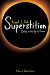  Superstition: Belief in the Age of Science