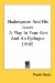 Shakespeare And His Love : A Play in Four Acts and an Epilogue cover