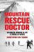Mountain Rescue Doctor : Wilderness Medicine in the Extremes of Nature cover