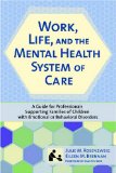 Work, Life, and The Mental Health System Of Care : A Guide for Professionals Supporting Families of Children With Emotional or Behavioral Disorders [Click for larger image]