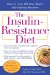 The Insulin-Resistance Diet: How to Turn Off Your Body's Fat-making Machine