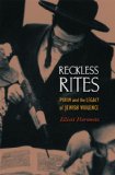 Reckless Rites : Purim and the Legacy of Jewish Violence [Click for larger image]