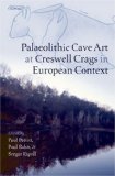 Palaeolithic Cave Art at Creswell Crags in European Context [Click for larger image]