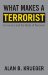 What Makes a Terrorist : Economics and the Roots of Terrorism, Lionel Robbins Lectures cover