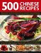 500 Chinese Recipes : Fabulous Dishes from China and Classic Influential Recipes from the Surrounding Region, Including Korea, Malaysia, Hong Kong, Singapore, Thailand, Vie cover