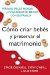  Como criar bebes y preservar el matrimonio/ Babyproofing Your Marriage: How to Laugh More, Argue Less, And Communicate Better As Your Family Grows