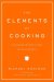 The Elements of Cooking: Translating the Chef's Craft for Every Kitchen